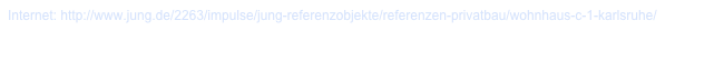 Internet: http://www.jung.de/2263/impulse/jung-referenzobjekte/referenzen-privatbau/wohnhaus-c-1-karlsruhe/