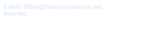 E-Mail: office@raumjournalismus.net
Internet: http://www.DerRaumjournalist.net/
